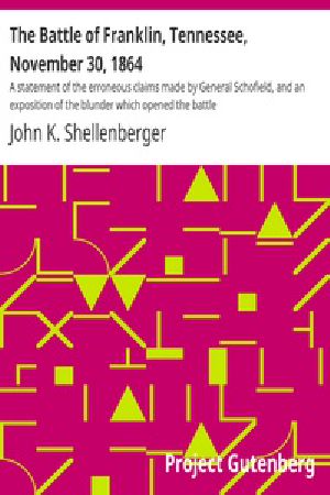 [Gutenberg 31468] • The Battle of Franklin, Tennessee, November 30, 1864 / A statement of the erroneous claims made by General Schofield, and an exposition of the blunder which opened the battle